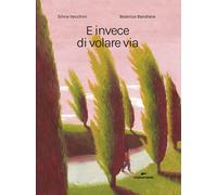 E invece di volare via. Ediz. a colori [Hardcover] Vecchini, Silvia and Bandiera