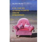 E io, che ho le rose fiorite anche d'inverno?