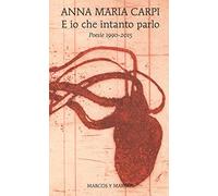 E io che intanto parlo. Poesie 1990-2015