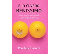 E io ci vedo benissimo: Storie vere, errori ripetuti e altre brillanti decisioni