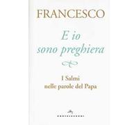 E io sono preghiera. I Salmi nelle parole del papa