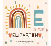 E is for Elizabeth : A Personalized Children's Book: An Alphabet Adventure All About You!