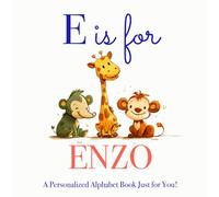 E is for Enzo: A Personalized Alphabet Book Just for You!
