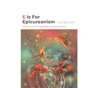 E is For Epicureanism: A 365-Day Guide to Simple Pleasures and Sustainable Joy