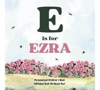 E is for Ezra: An Alphabet All About You!: A Personalized Children's Book.