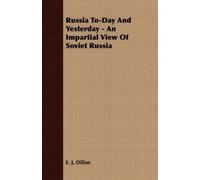 E. J. Dillon Russia To-Day And Yesterday - An Impartial View Of Sovi (Tascabile)