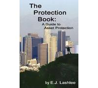 E. J. Lashlee The Protection Book. A Guide to Asset Protectio (Copertina rigida)
