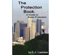 E. J. Lashlee The Protection Book. A Guide to Asset Protection (Tascabile)