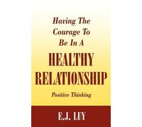 E.J. Luy Having The Courage To Be In A Healthy Relationship (Tascabile)