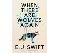 E. J. Swift When There Are Wolves Again (Copertina rigida)