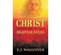 E J Waggoner Christ Our Righteousness (Tascabile)