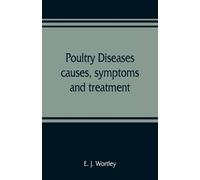 E J Wortley Poultry diseases, causes, symptoms and treatment, with n (Tascabile)