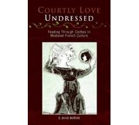 E. Jane Burns Courtly Love Undressed (Tascabile) Middle Ages Series