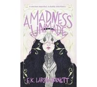 E K Larson-Burnett A Madness Unmade (Copertina rigida)