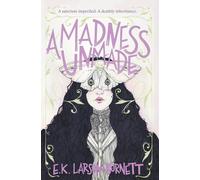E K Larson-Burnett A Madness Unmade (Tascabile) Deathly Inheritance Duology