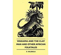 E. Kalibala Wakaima And The Clay Man And Other African Folktales (Tascabile)