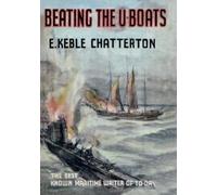E Keble Chatterton Beating the U-Boats 1917-18 (Tascabile)