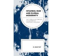 E. Khayyat Istanbul 1940 and Global Modernity (Tascabile)