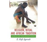 E. Kofi Agorsah Religion, Ritual and African Tradition (Tascabile)