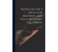 E L 1879- Grube Notes on the 3 Inch gun Materiel and Field Ar (Copertina rigida)