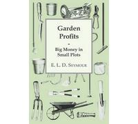E. L. D. Seymour Garden Profits, Big Money In Small Plots (Tascabile)