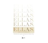 E.L.L.A.S. Transforman: Historias de mujeres cambiando el futuro, hoy. Vol. 1
