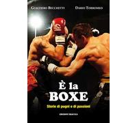 9788888771977 È la boxe. Storie di pugni e di passioni - Gualtiero Becchetti,Da