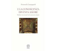 E La Conoscenza Diventa Amore. Sentieri Inconsueti Nel Conoscere Umano