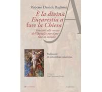 È La Divina Eucarestia A Fare La Chiesa. Invitati Alle Nozze Dell'Agnello Per Da