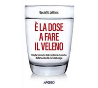 È la dose a fare il veleno. Valutare i rischi delle sostanze chimiche dalla tavola alla cura del corpo