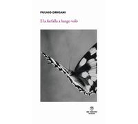 E la farfalla a lungo volò. Nuova ediz. - Drigani Fulvio