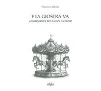 E la giostra va. Conversazioni con Gianni Tangucci - 2024 - EDIFI