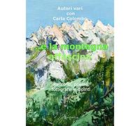 …e la montagna affascina. Racconti, poesie, fotografie e dipinti
