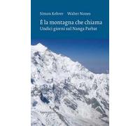 È la montagna che chiama. Undici giorni sul Nanga Parbat. Nuova ediz.