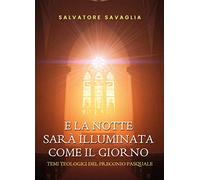 E la notte sarà illuminata come il giorno Temi teologici del Preconio pasquale