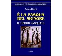 È la Pasqua del Signore. Il triduo pasquale