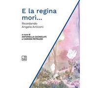 E la regina morì... Ricordando Angela Articoni