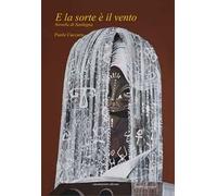 E la sorte è il vento. Novelle di Sardegna