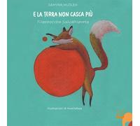 E la terra non casca più. Filastrocche salvapianeta. Ediz. a colori