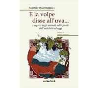 E la volpe disse all'uva... Storie e segreti degli animali nelle favole