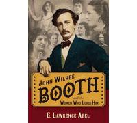 E. Lawrence Abe John Wilkes Booth and the Women Who Loved Hi (Copertina rigida)