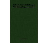 E. Lawrence Build It Yourself Enlargers And Enlarging Accessories (Tascabile)