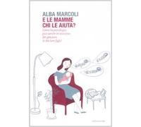 E le mamme chi le aiuta? Come la psicologia può venire in soccorso dei genitori (e dei loro figli)