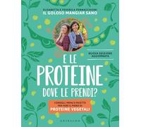 E le proteine dove le prendi? Consigli, menu e ricette per fare il pieno di proteine vegetali. Nuova ediz.