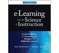 E-Learning and the Science of Instruction: Proven Guidelines for Consumers and