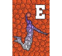 E: Letter "E" Initial Basketball Player Personalized Name Monogram Notebook Gift - College-Ruled Personal Journal, Writing Pad, or Diary for Sports Fans - 110 Pages, 6x9