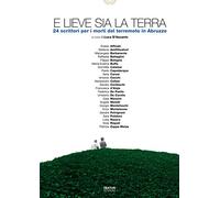 E lieve sia la terra. 24 scrittori per i morti del terremoto in Abruzzo