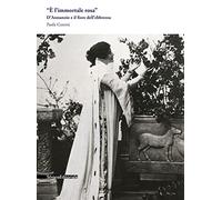 «È l'immortale rosa». D'Annunzio e il fiore dell'ebbrezza