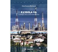 E l'isola va. La Sardegna nella seconda modernizzazione - Bottazzi Gianfranco