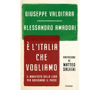 È l'Italia che vogliamo. Il manifesto della Lega per governare il Paese - ...